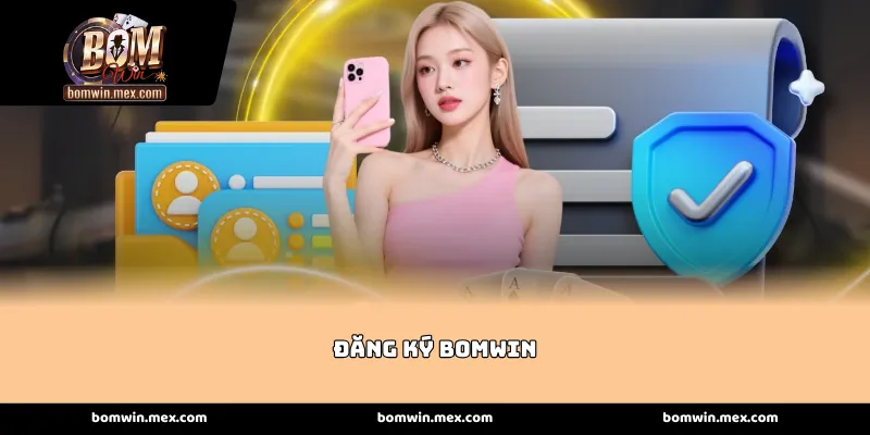 Hướng dẫn thao tác Đăng ký Bomwin siêu tốc